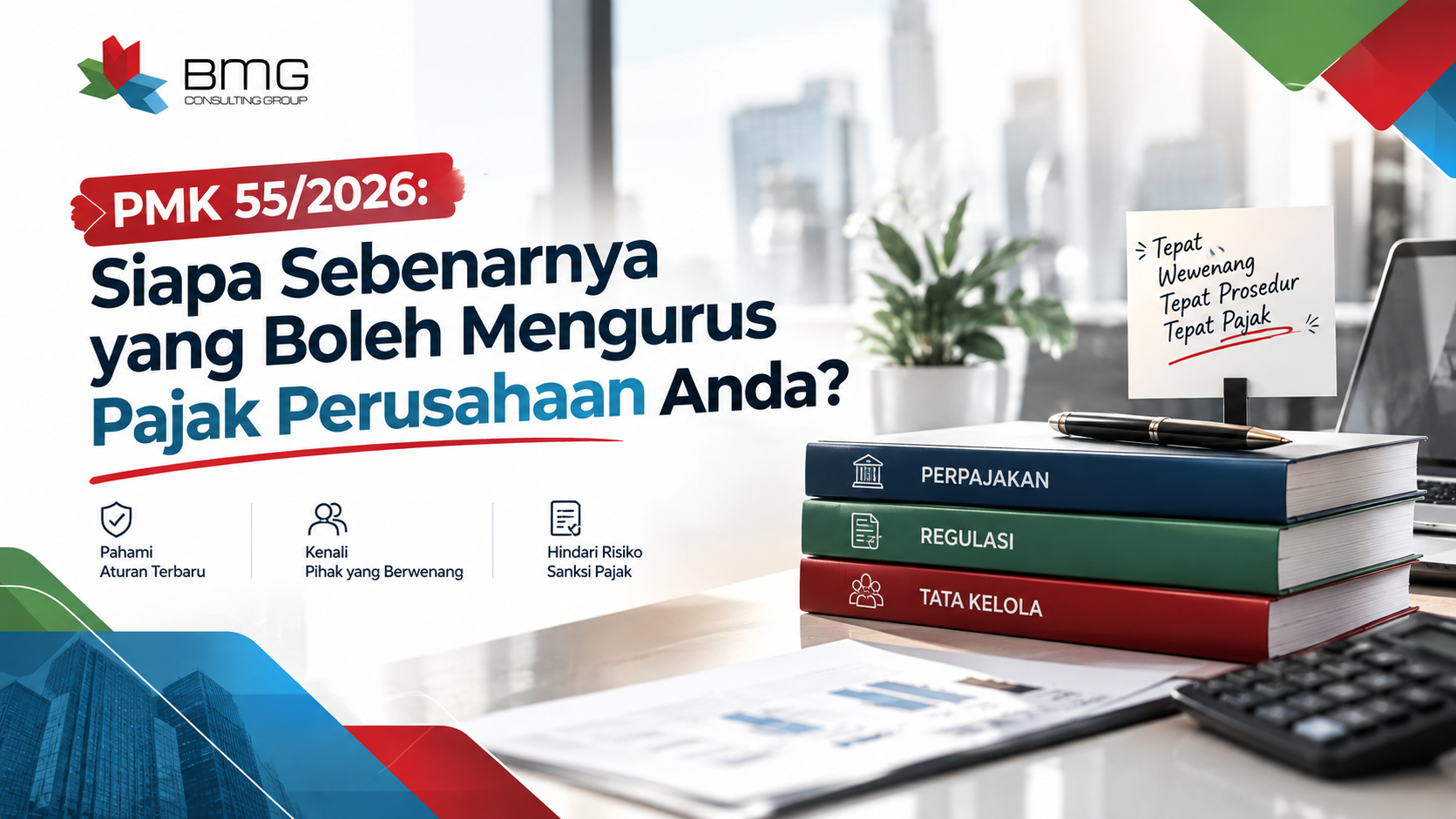 PMK 55/2026: Siapa Sebenarnya yang Boleh Mengurus Pajak Perusahaan Anda?